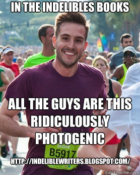 In The Indelibles books all the guys are this ridiculously photogenic   http://indeliblewriters.blogspot.com/  Ridiculously photogenic guy