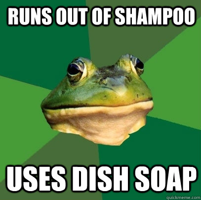 Runs out of Shampoo uses dish soap  Foul Bachelor Frog