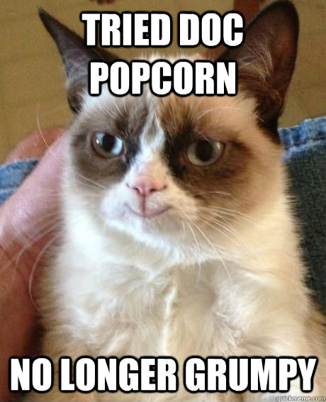 Tried Doc Popcorn No longer Grumpy  