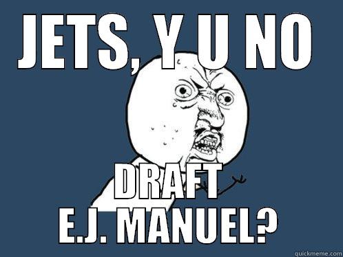 JETS, Y U NO DRAFT E.J. MANUEL? Y U No
