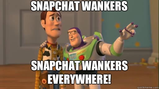SnapChat Wankers SnapChat Wankers everywhere! - SnapChat Wankers SnapChat Wankers everywhere!  Everywhere