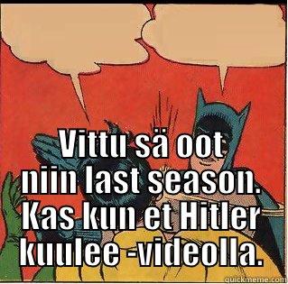  VITTU SÄ OOT NIIN LAST SEASON. KAS KUN ET HITLER KUULEE -VIDEOLLA. Slappin Batman