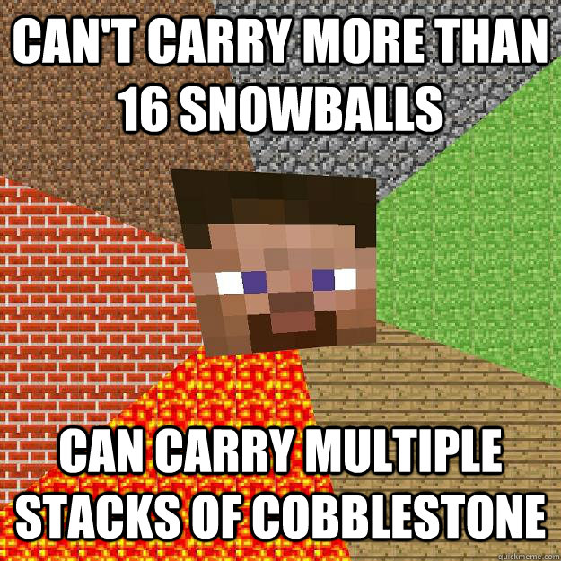 Can't carry more than 16 snowballs Can carry multiple stacks of cobblestone  Minecraft