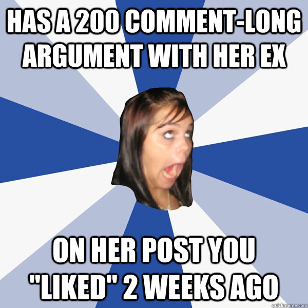Has a 200 comment-long argument with her ex on her post you 