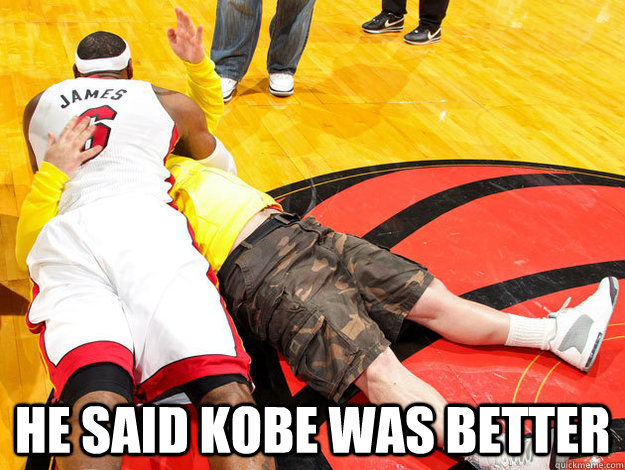  He said Kobe was better -  He said Kobe was better  Lebron James
