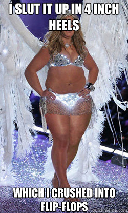 I slut it up in 4 inch heels which i crushed into flip-flops  Typical American Woman