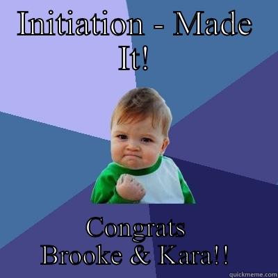 INITIATION - MADE IT! CONGRATS BROOKE & KARA!! Success Kid