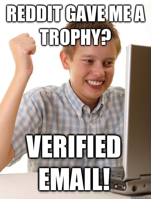 Reddit gave me a trophy? Verified Email!  First Day on the Internet Kid