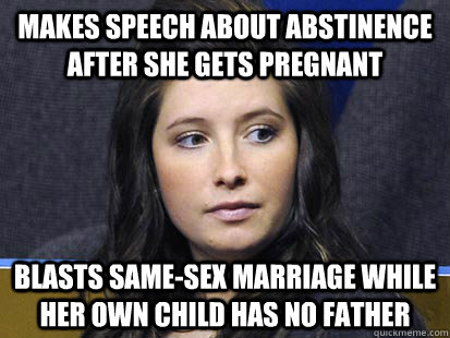 Makes speech about abstinence after she gets pregnant  Blasts same-sex marriage while her own child has no Father - Makes speech about abstinence after she gets pregnant  Blasts same-sex marriage while her own child has no Father  Bristol Palin