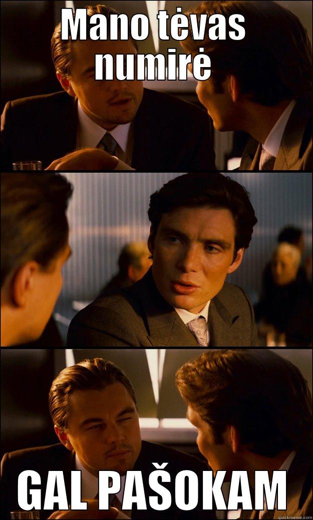 MANO TĖVAS NUMIRĖ GAL PAŠOKAM Inception