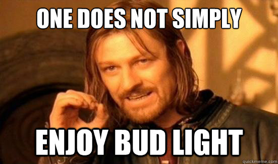 One Does Not Simply enjoy bud light  Boromir