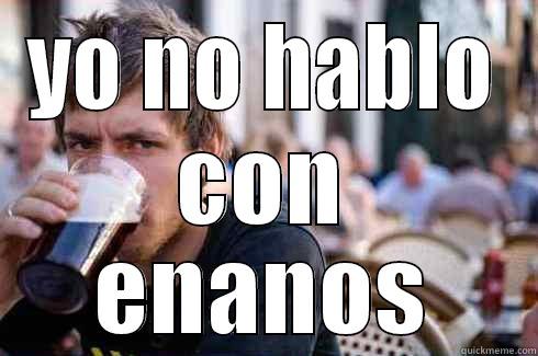 yo no hablo con enanos - YO NO HABLO CON ENANOS Lazy College Senior