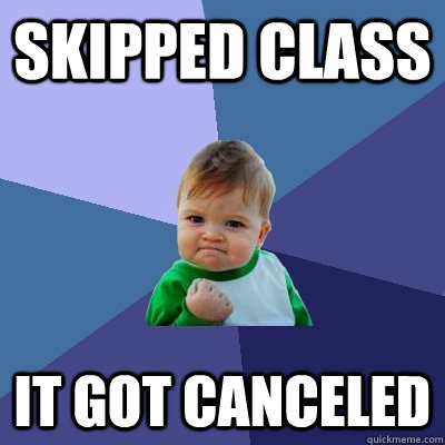 skipped class it got canceled  - skipped class it got canceled   Success Kid
