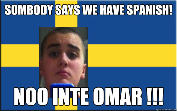 Sombody says we have Spanish! NOO Inte OMAR !!! - Sombody says we have Spanish! NOO Inte OMAR !!!  Misc