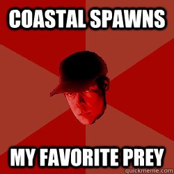 Coastal Spawns My favorite prey  