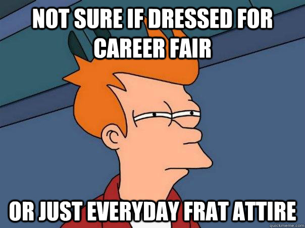 Not sure if dressed for Career fair or just everyday frat attire  Futurama Fry
