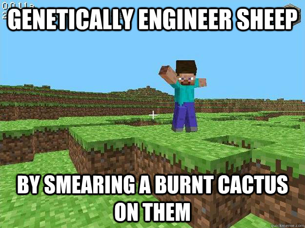 Genetically Engineer Sheep by smearing a burnt cactus on them  