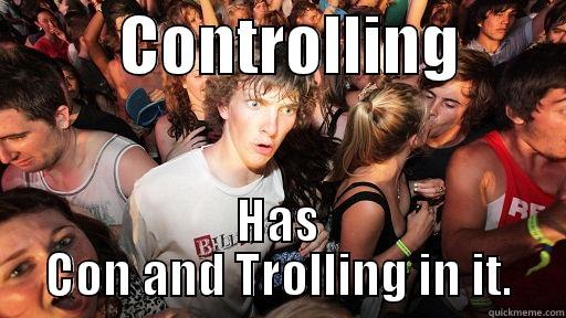          CONTROLLING         HAS CON AND TROLLING IN IT. Sudden Clarity Clarence