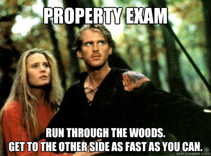 Property Exam Run through the woods.  
Get to the other side as fast as you can.  