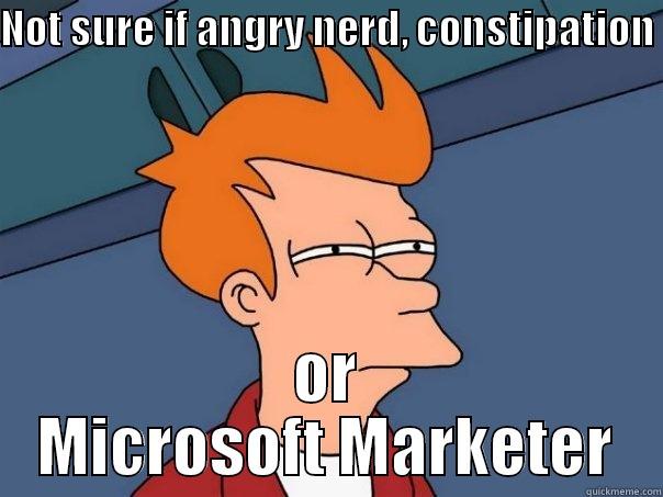NOT SURE IF ANGRY NERD, CONSTIPATION  OR MICROSOFT MARKETER Futurama Fry
