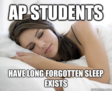 AP students Have long forgotten sleep exists  Sleep Meme