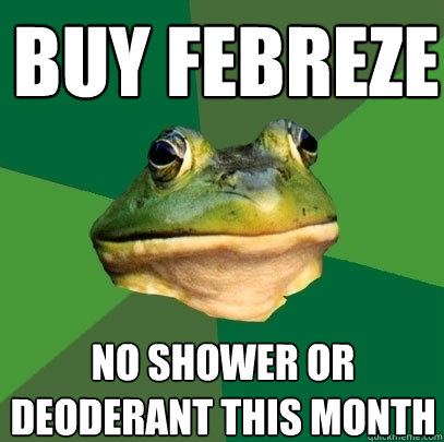 buy febreze no shower or deoderant this month  Foul Bachelor Frog
