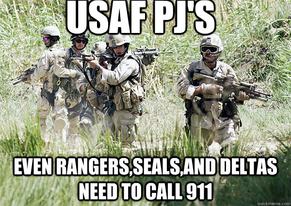 USAF PJ's even rangers,SEALS,AND DELTAS NEED TO CALL 911  Get SUM