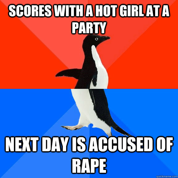 Scores with a hot girl at a party next day is accused of rape  Socially Awesome Awkward Penguin