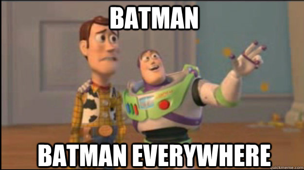 Batman Batman EVERYWHERE  Buzz and Woody