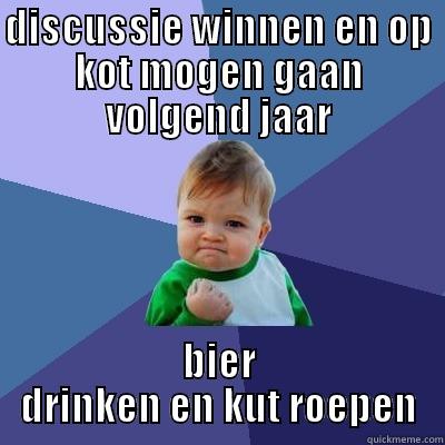 DISCUSSIE WINNEN EN OP KOT MOGEN GAAN VOLGEND JAAR BIER DRINKEN EN KUT ROEPEN Success Kid