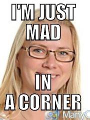 I'M JUST MAD IN A CORNER Misc