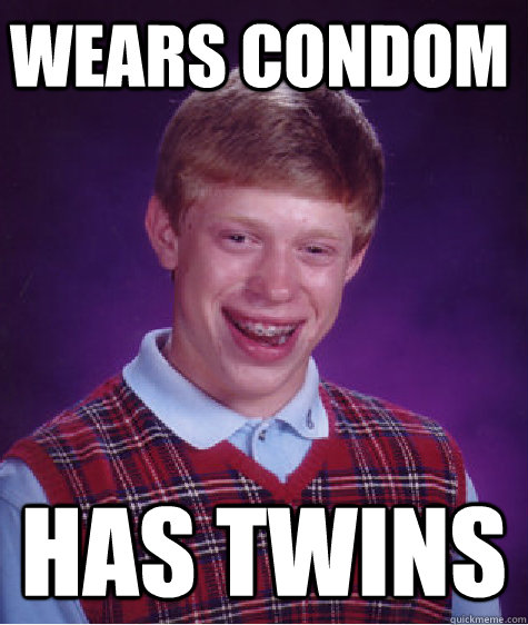 Wears Condom Has twins  Bad Luck Brain