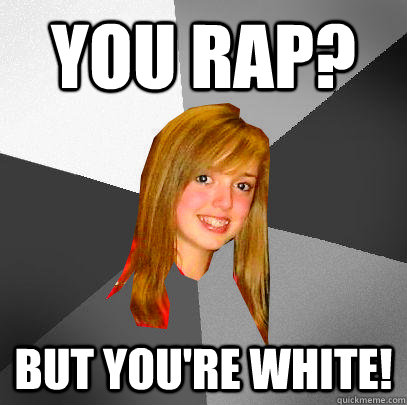 You Rap? But you're white! - You Rap? But you're white!  12 8th grader