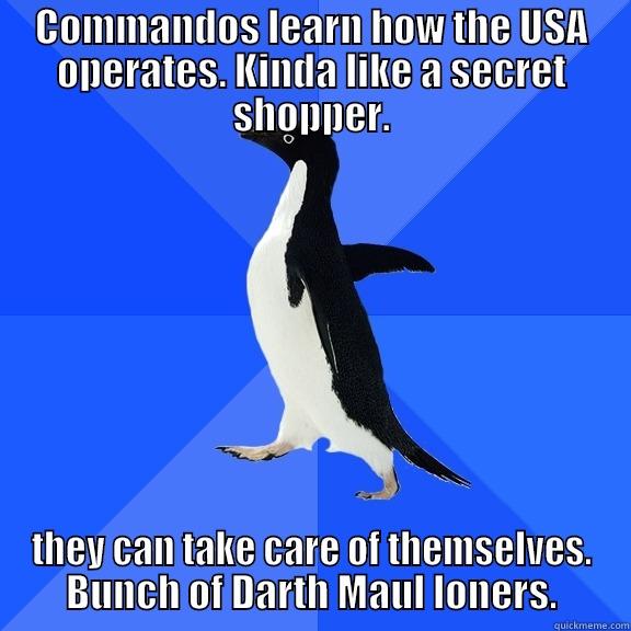 for the record penguin - COMMANDOS LEARN HOW THE USA OPERATES. KINDA LIKE A SECRET SHOPPER. THEY CAN TAKE CARE OF THEMSELVES. BUNCH OF DARTH MAUL LONERS. Socially Awkward Penguin