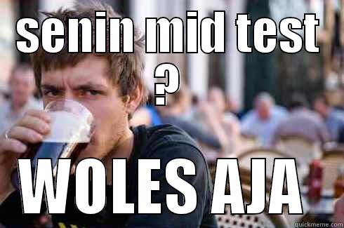 SENIN MID TEST ? WOLES AJA  Lazy College Senior