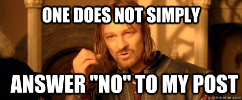 One does not simply answer 
