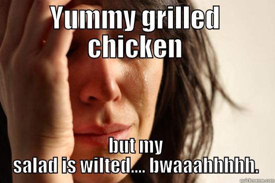 YUMMY GRILLED CHICKEN BUT MY SALAD IS WILTED.... BWAAAHHHHH. First World Problems