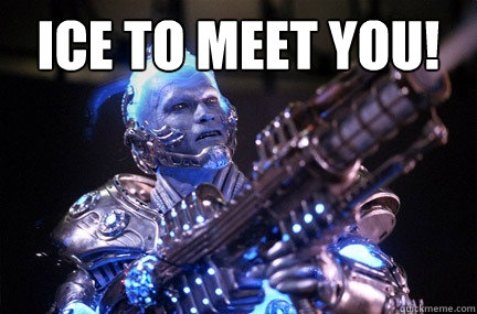 Ice to meet you!  - Ice to meet you!   Bad Pun Mr Freeze