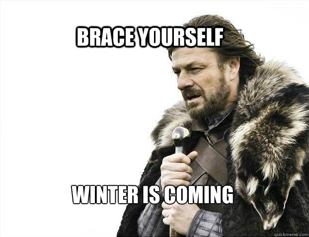 BRACE YOURSELf winter is coming  BRACE YOURSELF SOLO QUEUE