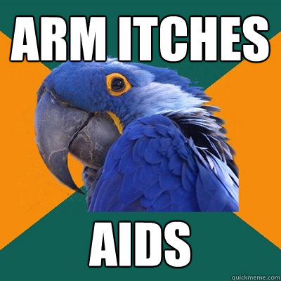 arm itches aids  Paranoid Parrot
