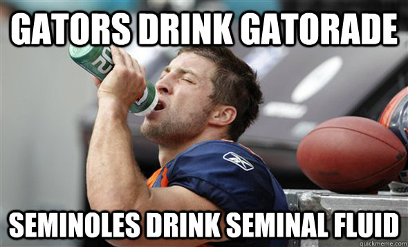 Gators Drink Gatorade Seminoles drink Seminal Fluid - Gators Drink Gatorade Seminoles drink Seminal Fluid  Misc