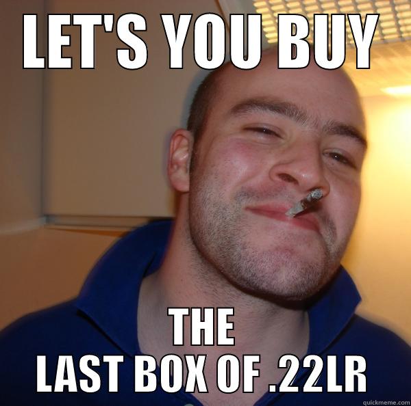 LET'S YOU BUY THE LAST BOX OF .22LR Good Guy Greg 