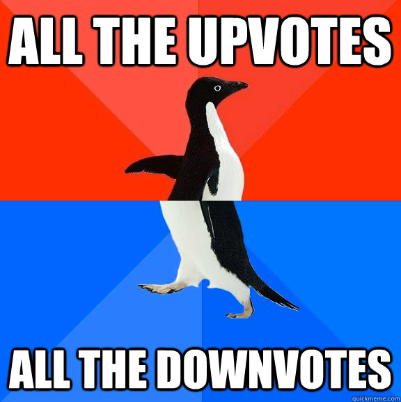 All the Upvotes All the Downvotes  Socially Awesome Awkward Penguin