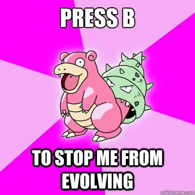 Press B To stop me from evolving - Press B To stop me from evolving  Misc