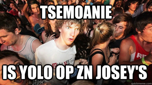 tsemoanie is yolo op zn josey's  Sudden Clarity Clarence