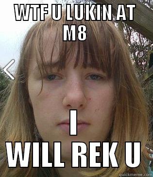 WTF U LUKIN AT M8 I WILL REK U Misc