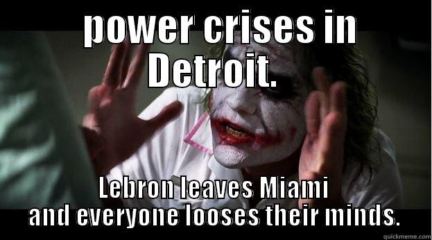   POWER CRISES IN DETROIT. LEBRON LEAVES MIAMI AND EVERYONE LOOSES THEIR MINDS. Joker Mind Loss
