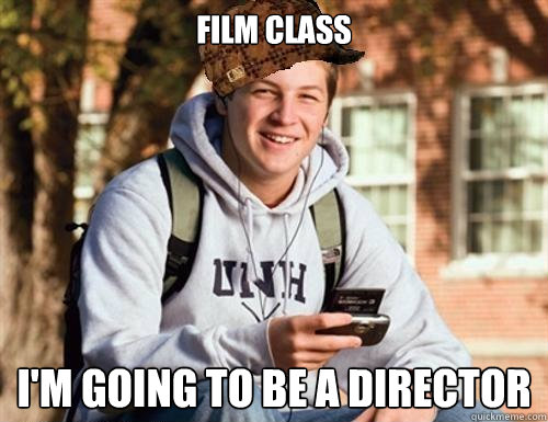 Film class I'm going to be a director   College Freshman