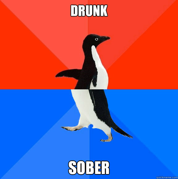 drunk sober  Socially Awesome Awkward Penguin