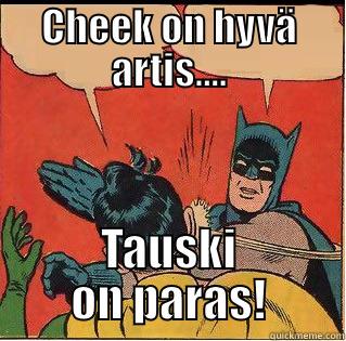 Cheek on hyvä... - CHEEK ON HYVÄ ARTIS.... TAUSKI ON PARAS! Slappin Batman